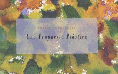 A Plastic Proposal, the artistic essence of The Routes of El legado andalusí