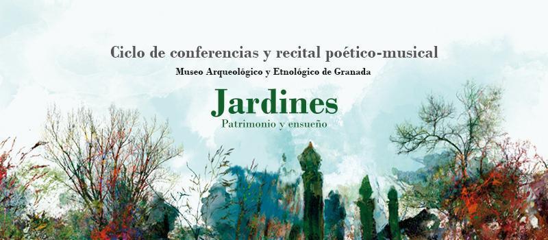 Ciclo de conferencias y recital poético-musical «Jardines. Patrimonio y ensueño»